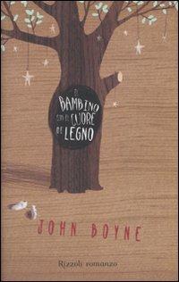 Il bambino con il cuore di legno - John Boyne - Libro Rizzoli 2010 | Libraccio.it