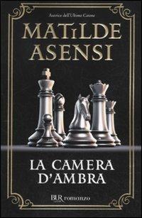 La camera d'ambra - Matilde Asensi - Libro Rizzoli 2010, BUR Narrativa | Libraccio.it