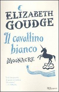 Il cavallino bianco. Moonacre. Ediz. integrale - Elisabeth Goudge - Libro Rizzoli 2010, Bur ragazzi | Libraccio.it