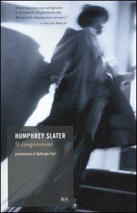 Il cospiratore - Humphrey Slater - Libro Rizzoli 2010, BUR Scrittori contemporanei | Libraccio.it