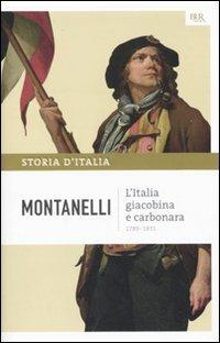 Storia d'Italia. Vol. 7: L' Italia giacobina e carbonara - Indro Montanelli - Libro Rizzoli 2010 | Libraccio.it
