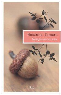 Ogni parola è un seme - Susanna Tamaro - Libro Rizzoli 2010, BUR I libri di Susanna Tamaro | Libraccio.it