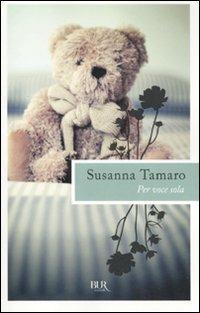 Per voce sola - Susanna Tamaro - Libro Rizzoli 2010, BUR Scrittori contemporanei | Libraccio.it