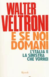 E se noi domani. L'Italia e la sinistra che vorrei