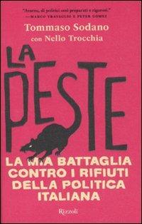 La peste. La mia battaglia contro i rifiuti della politica italiana - Tommaso Sodano, Nello Trocchia - Libro Rizzoli 2010 | Libraccio.it