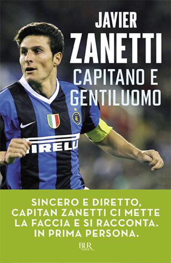 Capitano e gentiluomo - Javier Zanetti - Libro Rizzoli 2010 | Libraccio.it