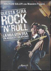 Questa sera rock'n'roll. La mia vita tra un assolo e un sogno - Maurizio Solieri, Massimo Poggini - Libro Rizzoli 2010, Di tutto di più | Libraccio.it