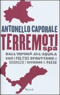 Terremori spa. Dall'Irpinia all'Aquila. Così i politici sfruttano le disgrazie e dividono il paese - Antonello Caporale - Libro Rizzoli 2010, Saggi italiani | Libraccio.it