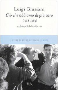 Ciò che abbiamo di più caro (1988-1989) - Luigi Giussani - Libro Rizzoli 2011, BUR I libri di Luigi Giussani. L'equipe | Libraccio.it