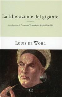 La liberazione del gigante - Louis de Wohl - Libro Rizzoli 2002, BUR Saggi | Libraccio.it
