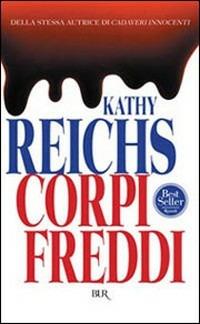 Corpi freddi - Kathy Reichs - Libro Rizzoli 1999, BUR Narrativa | Libraccio.it