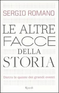 Le altre facce della storia. Dietro le quinte dei grandi eventi - Sergio Romano - Libro Rizzoli 2010 | Libraccio.it