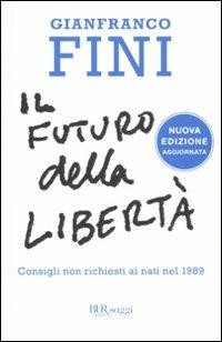 Il futuro della libertà. Consigli non richiesti ai nati nel 1989 - Gianfranco Fini - Libro Rizzoli 2010, BUR Saggi | Libraccio.it