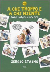 A chi troppo e a chi niente. Bobo colpisce ancora - Sergio Staino - Libro Rizzoli 2010, BUR 24/7 | Libraccio.it