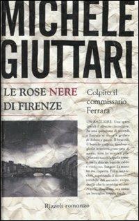Le rose nere di Firenze - Michele Giuttari - Libro Rizzoli 2010, Rizzoli best | Libraccio.it