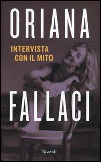 Intervista con il mito - Oriana Fallaci - Libro Rizzoli 2010, Opere di Oriana Fallaci | Libraccio.it