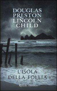 L'isola della follia - Douglas Preston, Lincoln Child - Libro Rizzoli 2010 | Libraccio.it