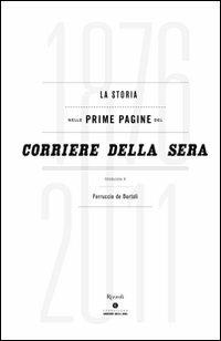 La storia nelle prime pagine del Corriere della Sera (1876-2011). Ediz. illustrata  - Libro Rizzoli 2011, Varia illustrati | Libraccio.it