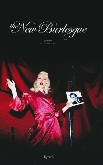The new burlesque. Ediz. illustrata - Cesare Cicardini - Libro Rizzoli 2010, Varia illustrati | Libraccio.it