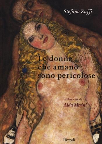 Le donne che amano sono pericolose. Ediz. illustrata - Stefano Zuffi - Libro Rizzoli 2010, Arte | Libraccio.it