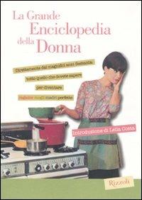La grande enciclopedia della donna  - Libro Rizzoli 2010, Varia illustrati | Libraccio.it