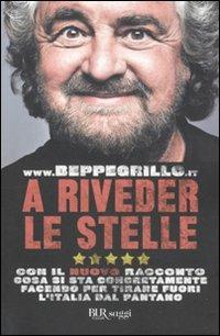 A riveder le stelle. Con il nuovo racconto cosa si sta concretamente facendo per tirare fuori l'Italia dal pantano - Beppe Grillo - Libro Rizzoli 2011, BUR Saggi | Libraccio.it