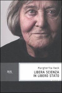 Libera scienza in libero Stato - Margherita Hack - Libro Rizzoli 2011, BUR Scienza | Libraccio.it