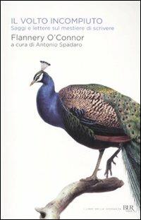 Il volto incompiuto. Saggi e lettere sul mestiere di scrivere - Flannery O'Connor - Libro Rizzoli 2011, BUR I libri della speranza | Libraccio.it