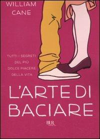 L'arte di baciare - William Cane - Libro Rizzoli 2011, BUR Varia | Libraccio.it