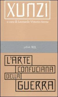 L'arte confuciana della guerra - Xunzi - Libro Rizzoli 2011, BUR Pillole BUR | Libraccio.it
