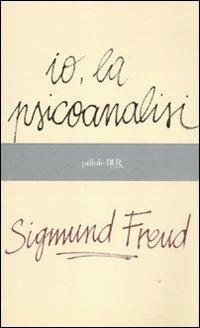 Io, la psicoanalisi - Sigmund Freud - Libro Rizzoli 2011, BUR Pillole BUR | Libraccio.it