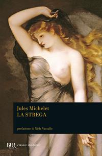 La strega - Jules Michelet - Libro Rizzoli 2011, BUR Classici moderni | Libraccio.it