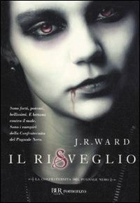 Il risveglio. La confraternita del pugnale nero. Vol. 1 - J. R. Ward - Libro Rizzoli 2011, BUR Narrativa | Libraccio.it