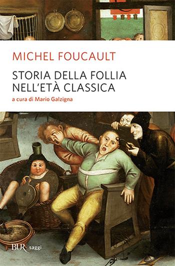 Storia della follia nell'età classica - Michel Foucault - Libro Rizzoli 2011, BUR Alta fedeltà | Libraccio.it