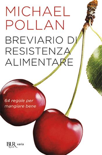 Breviario di resistenza alimentare. 64 regole per mangiare bene - Michael Pollan - Libro Rizzoli 2011, BUR Saggi | Libraccio.it