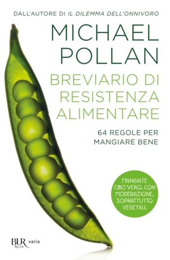 Breviario di resistenza alimentare. 64 regole per mangiare bene - Michael Pollan - Libro Rizzoli 2011, BUR Varia | Libraccio.it