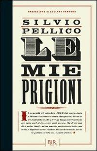 Le mie prigioni - Silvio Pellico - Libro Rizzoli 2011, BUR Romanzi d'Italia | Libraccio.it