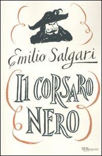 Il Corsaro Nero. Ediz. integrale - Emilio Salgari - Libro Rizzoli 2011, Bur ragazzi | Libraccio.it