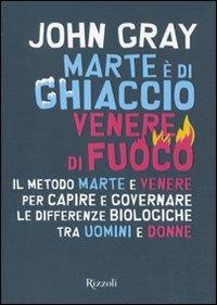 Marte è di ghiaccio, Venere di fuoco - John Gray - Libro Rizzoli 2011 | Libraccio.it