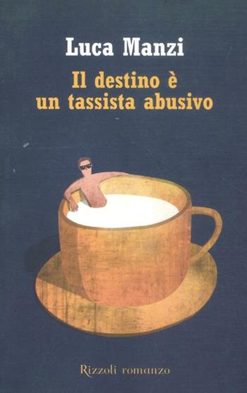 Il destino è un tassista abusivo - Luca Manzi - Libro Rizzoli 2012, 24/7 | Libraccio.it
