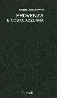 Provenza e Costa Azzurra. Guide Chat@win. Con cartina  - Libro Rizzoli 2011 | Libraccio.it