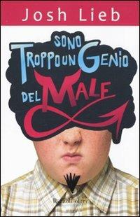 Sono troppo un genio del male - Josh Lieb - Libro Rizzoli 2011, Oltre | Libraccio.it
