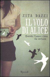 Il volo di Alice. Quando l'amore viene da lontano - Zita Dazzi - Libro Rizzoli 2011, Rizzoli narrativa | Libraccio.it