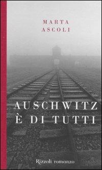 Auschwitz è di tutti - Marta Ascoli - Libro Rizzoli 2011, Scala italiani | Libraccio.it