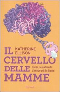Il cervello delle mamme - Katherine Ellison - Libro Rizzoli 2011 | Libraccio.it