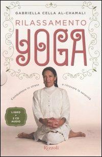 Rilassamento yoga. Combattere lo stress e ritrovare la serenità. Con 2 CD Audio - Gabriella Cella Al-Chamali - Libro Rizzoli 2011 | Libraccio.it