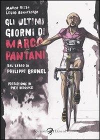 Gli ultimi giorni di Marco Pantani. Dal libro di Philippe Brunel - Lelio Bonaccorso, Marco Rizzo - Libro Rizzoli Lizard 2011 | Libraccio.it