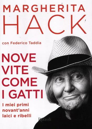 Nove vite come i gatti. I miei primi novant'anni laici e ribelli - Margherita Hack, Federico Taddia - Libro Rizzoli 2012, Saggi italiani | Libraccio.it