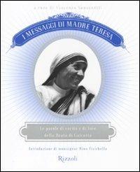 I messaggi di Madre Teresa. Le parole di carità e amore della missionaria di Calcutta  - Libro Rizzoli 2011 | Libraccio.it