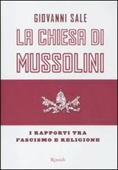 La Chiesa di Mussolini. I rapporti tra fascismo e religione